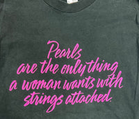 PEARLS ONLY THING A WOMEN WANTS SHIRT